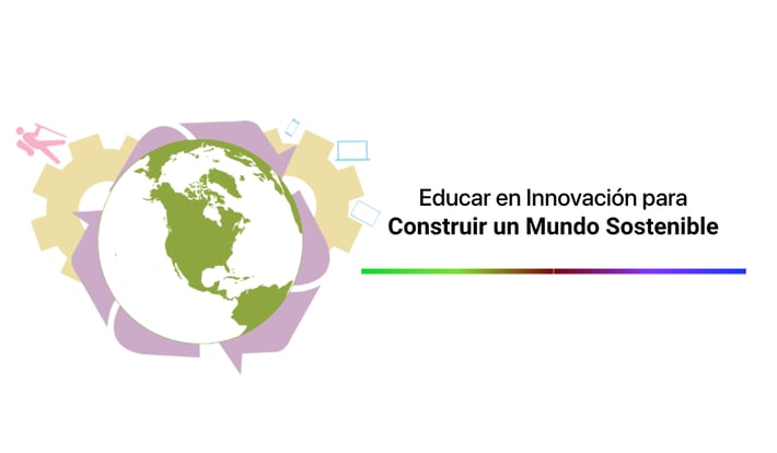 Educar en Innovación para Construir un Mundo Sostenible