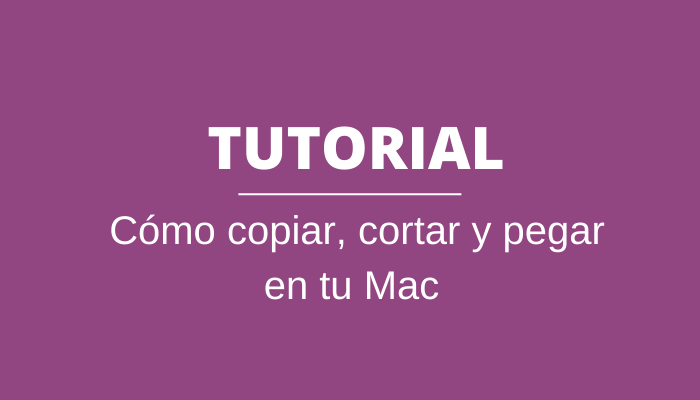 Cómo cortar, copiar y pegar en tu Mac con los básicos del portapapeles